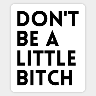 Motivational typography quote design Don't be a little BITCH! 2 Magnet